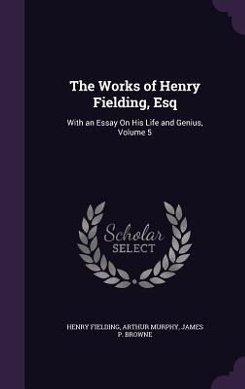 The Works of Henry Fielding, Esq