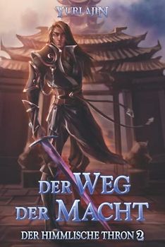 Der Weg der Macht: LitRPG-Wuxia-Serie (Der Himmlische Thron, Band 2)