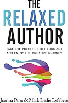 The Relaxed Author: Take the Pressure Off Your Art and Enjoy the Creative Journey (Books for Writers, Band 13)