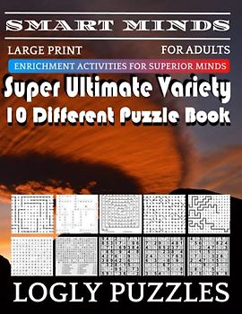 Smart Minds -Variety 10 Different Puzzle Book For Adults: Ultimate Variety Puzzles Large-Print Word Search, Word Maze .Word Spiral ,Word Angles, ... Crossword And Sudoku Easy , Medium And Hard