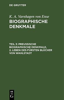 K. A. Varnhagen von Ense: Biographische Denkmale / Preußische biographische Denkmale, 2. Leben des Fürsten Blücher von Wahlstadt