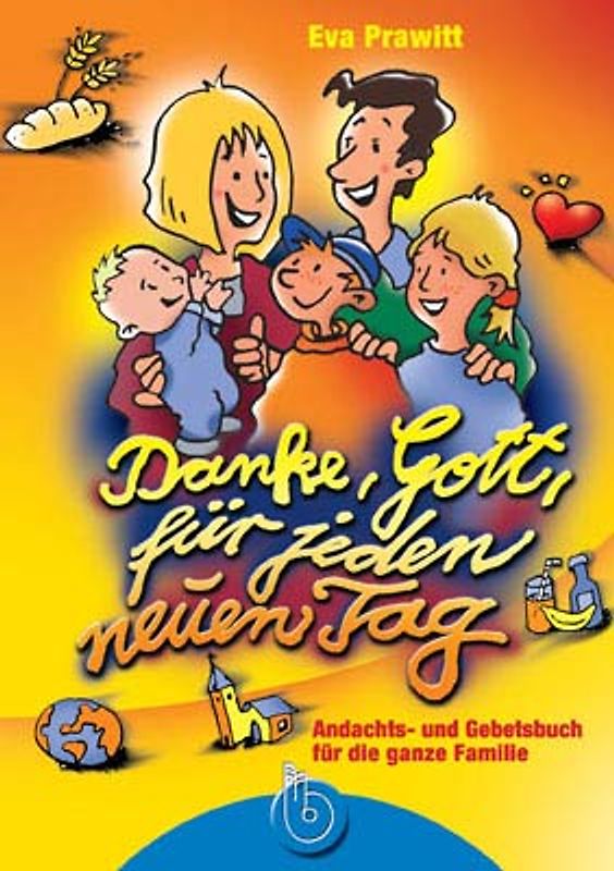 Danke, Gott, für jeden neuen Tag. Andachts- und Gebetsbuch für die ganze Familie