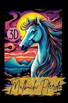 Malbuch Pferde 3D: Das 3D Malbuch für Erwachsene. Mit wunderschönen Designs. Ein Pferdemalbuch für Mädchen. A5 Pocketversion. (Beauty Horses- Pferde Malbücher, Band 1)