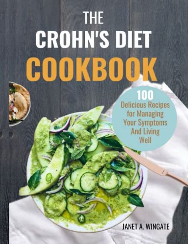 THE CROHN'S DIET COOKBOOK: Delicious Recipes for Managing Your Symptoms And Living Well.