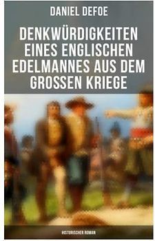 Denkwürdigkeiten eines englischen Edelmannes aus dem großen Kriege (Historischer Roman): Die Geschichte eines mannes während des Dreißigjährigen Krieges
