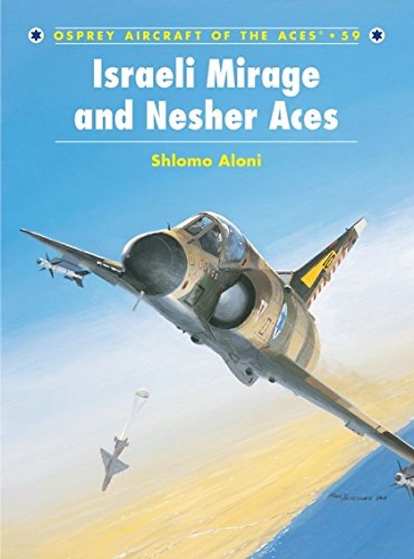 Israeli Mirage III and Nesher Aces (Aircraft of the Aces) - Shlomo Aloni