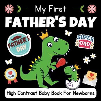 My First Father's Day High Contrast Baby Book for Newborns 0-12 months: 30+ Cute Black and White Father's Day-Themed Images to Develop Your Babies ... a new Fathers and Mothers and for their kids.