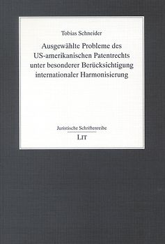 Ausgewählte Probleme des US-amerikanischen Patentrechts unter besonderer Berücksichtigung internationaler Harmonisierung