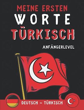 Meine ersten worte auf Türkisch: Lernen Sie Türkisch mit Illustrationen, die Ihnen helfen, sich Vokabeln zu merken, Türkisch für Kinder, Türkisch für Erwachsene und Anfänger