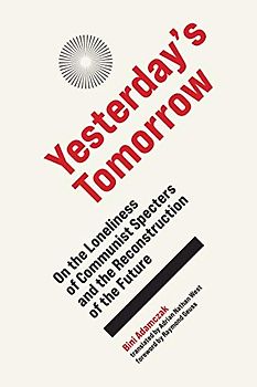 Yesterday's Tomorrow: On the Loneliness of Communist Specters and the Reconstruction of the Future