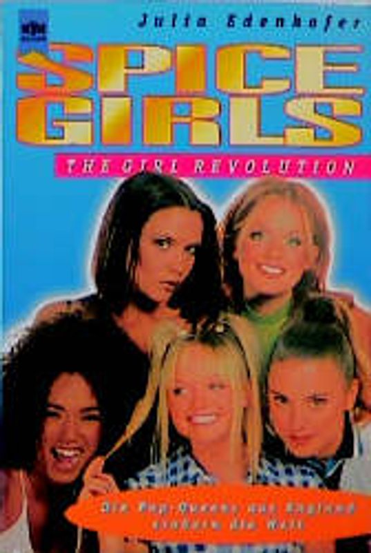 Spice Girls. The Girl Revolution. Fünf Pop-Queens aus England erobern die Welt