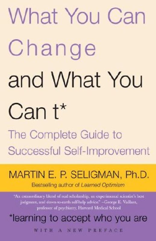 What You Can Change and What You Can't: The Complete Guide to Successful Self-Improvement (Vintage) - Martin E. Seligman