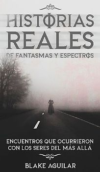 Historias Reales de Fantasmas y Espectros