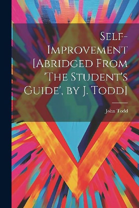 Self-Improvement [Abridged From 'The Student's Guide', by J. Todd]