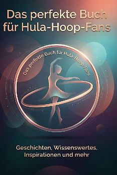 Das perfekte Buch für Hula-Hoop-Fans