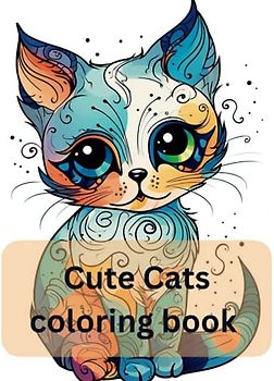 How to Bring Adorable Cats to Life: 25 Sweet Cat Coloring Pages for Kids: Unleash Your Child's Creativity with Hours of Fun and Relaxation