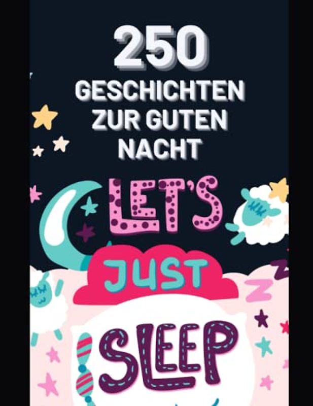 250 Traumhafte Geschichten zur Guten Nacht 3-bis-5-Minuten-Geschichten zum Vorlesen, Für Einschlagen, für Kinder ab 3 Jahre: Gutenachtgeschichten ab ... ab 4, Gutenachtgeschichten ab 5,