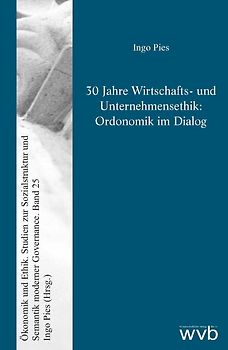 30 Jahre Wirtschafts- und Unternehmensethik: Ordonomik im Dialog