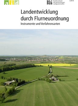 Landentwicklung durch Flurneuordnung - Instrumente und Verfahrensarten