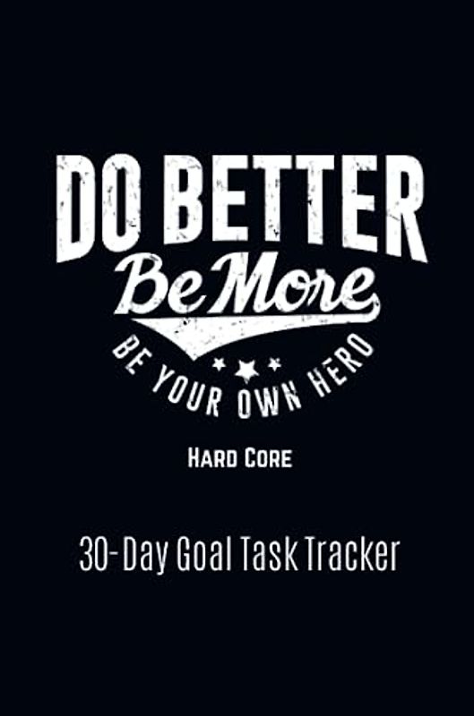 Do Better Be More Be Your Own Hero: Hard Core