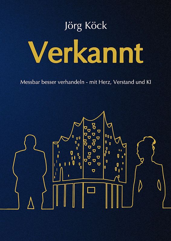 Verkannt - Ein Wirtschaftsroman über Negotiation Intelligence (NI), live & KI-gestütztes Verhandlungscoaching/-training und den Kampf um ein Familienunternehmen.