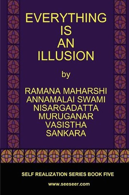 Everything Is an Illusion - Maharshi, Ramana