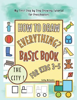 How to Draw Everything, the City! - Basic Book for Kids 3-5 | My First Step by Step Drawing Tutorial for Preschoolers: Easy Pictures to Learn for Boys and Girls | Teaching Art for Kindergarteners