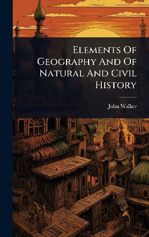 Elements Of Geography And Of Natural And Civil History