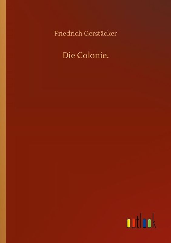 Die Colonie.