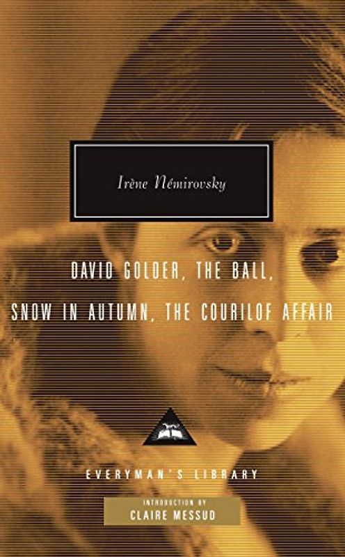 David Golder, The Ball, Snow in Autumn, The Courilof Affair: Introduction by Claire Messud (Everyman's Library Contemporary Classics Series)