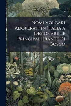 Nomi Volgari Adoperati in Italia a Designare Le Principali Piante Di Bosco