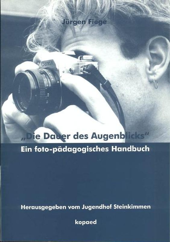 Die Dauer des Augenblicks. Ein foto-pädagogisches Handbuch