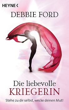 Die liebevolle Kriegerin. Stehe zu dir selbst, wecke deinen Mut!