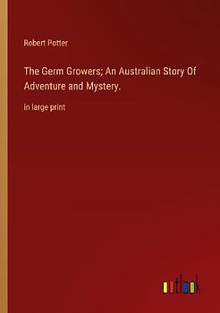 The Germ Growers; An Australian Story Of Adventure and Mystery.