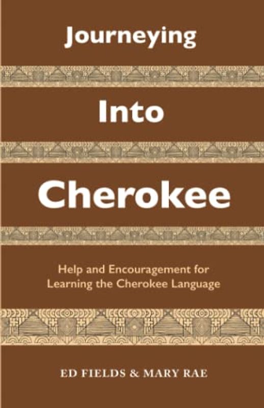 Journeying Into Cherokee: Help and Encouragement for Learning the Cherokee Language
