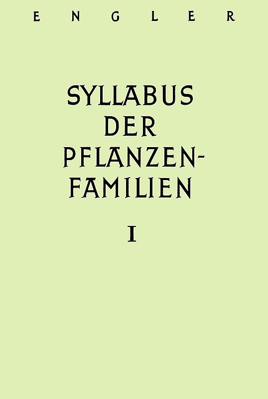 A. Engler's Syllabus der Pflanzenfamilien. Mit besonderer Berücksichtigung... / Allgemeiner Teil. Bakterien bis Gymnospermen
