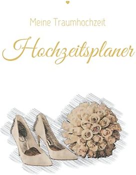 Meine Traumhochzeit Hochzeitsplaner: für Weddingplaner und zukünftige Bräute (Hochzeitsplaner und Gästebücher)