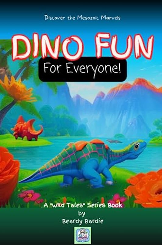 Dino Fun For Everyone!: Discover the Mesozoic Marvels (Wild Tales)