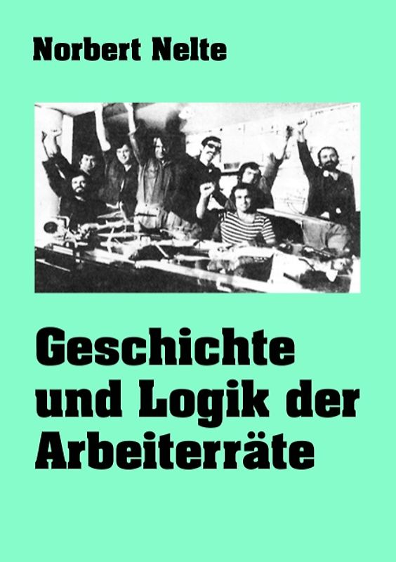 Geschichte und Logik der Arbeiterräte