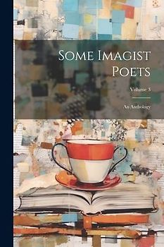 Some Imagist Poets: An Anthology; Volume 3