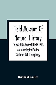 Field Museum Of Natural History Founded By Marshall Field 1893 Anthropological Series (Volume Xviii) Geophagy