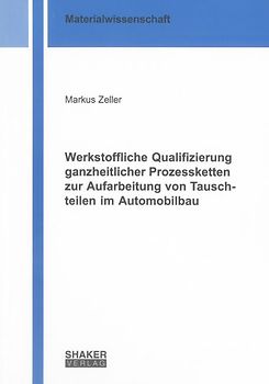 Werkstoffliche Qualifizierung ganzheitlicher Prozessketten zur Aufarbeitung von Tauschteilen im Automobilbau