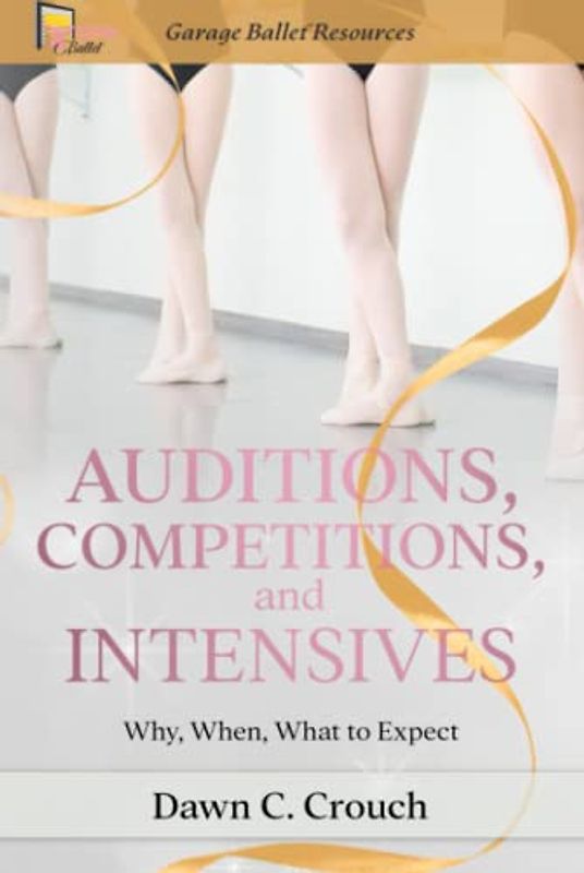 Auditions, Competitions, and Intensives: Why, When, What to Expect (Garage Ballet, Band 5)