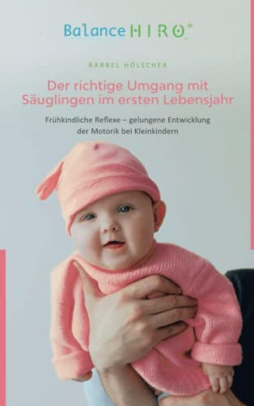 Der richtige Umgang mit Säuglingen im ersten Lebensjahr: Frühkindliche Reflexe – gelungene Entwicklung der Motorik bei Kleinkindern