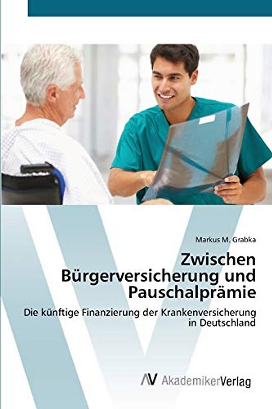 Zwischen Bürgerversicherung und Pauschalprämie: Die künftige Finanzierung der Krankenversicherung in Deutschland
