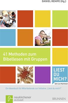 41 Methoden zum Bibellesen mit Gruppen. Ein Ideenbuch für Mitarbeitende - Aus der Initiative "Liest du mich?" - Gott zum Nachlesen