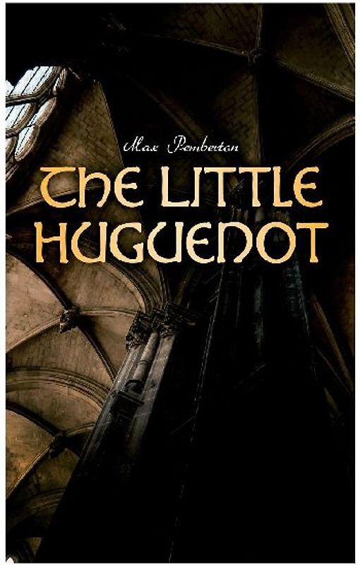 The Little Huguenot: Historical Novel: A Romance of Fontainebleau