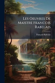 Les Oeuvres De Maistre Francois Rabelais