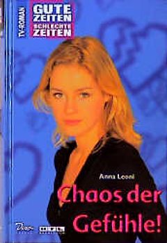 Gute Zeiten, schlechte Zeiten. TV-Roman / Chaos der Gefühle