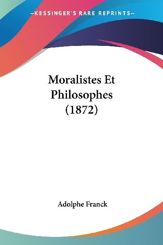 Moralistes Et Philosophes (1872)